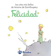 Felicidad: Las citas más bellas de Antoine de Saint-Exupéry (Castellano - ADULTOS - LIBROS SINGULARES - Antoine de Saint-Exupéry)