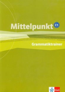 Mittelpunkt. Lehrwerk für Fortgeschrittene (B2,C1) / Grammatiktrainer (C1)