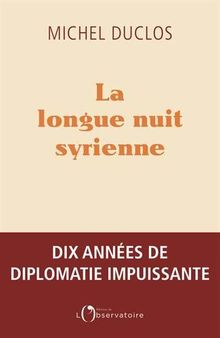 La longue nuit syrienne : dix années de diplomatie impuissante