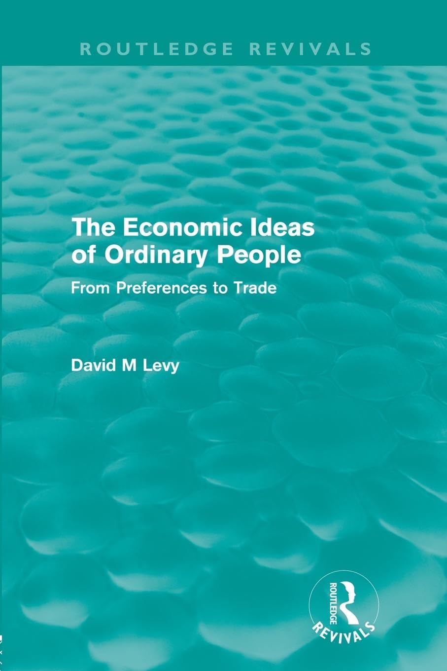 The economic ideas of ordinary people (Routledge Revivals): From preferences to trade