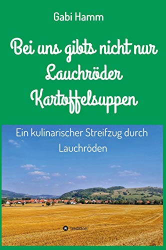 Bei uns gibt's nicht nur Lauchröder Kartoffelsuppen: Ein kulinarischer Spaziergang durch Lauchröden
