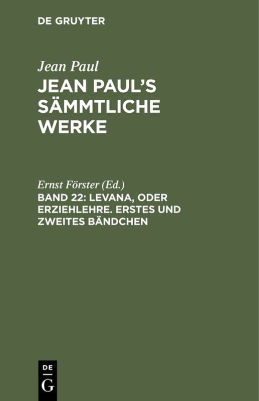 Levana, oder Erziehlehre. Erstes und zweites Bändchen (Jean Paul: Jean Paul’s Sämmtliche Werke, Band 22)