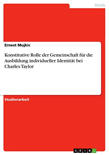 Konstitutive Rolle der Gemeinschaft für die Ausbildung individueller Identität bei Charles Taylor