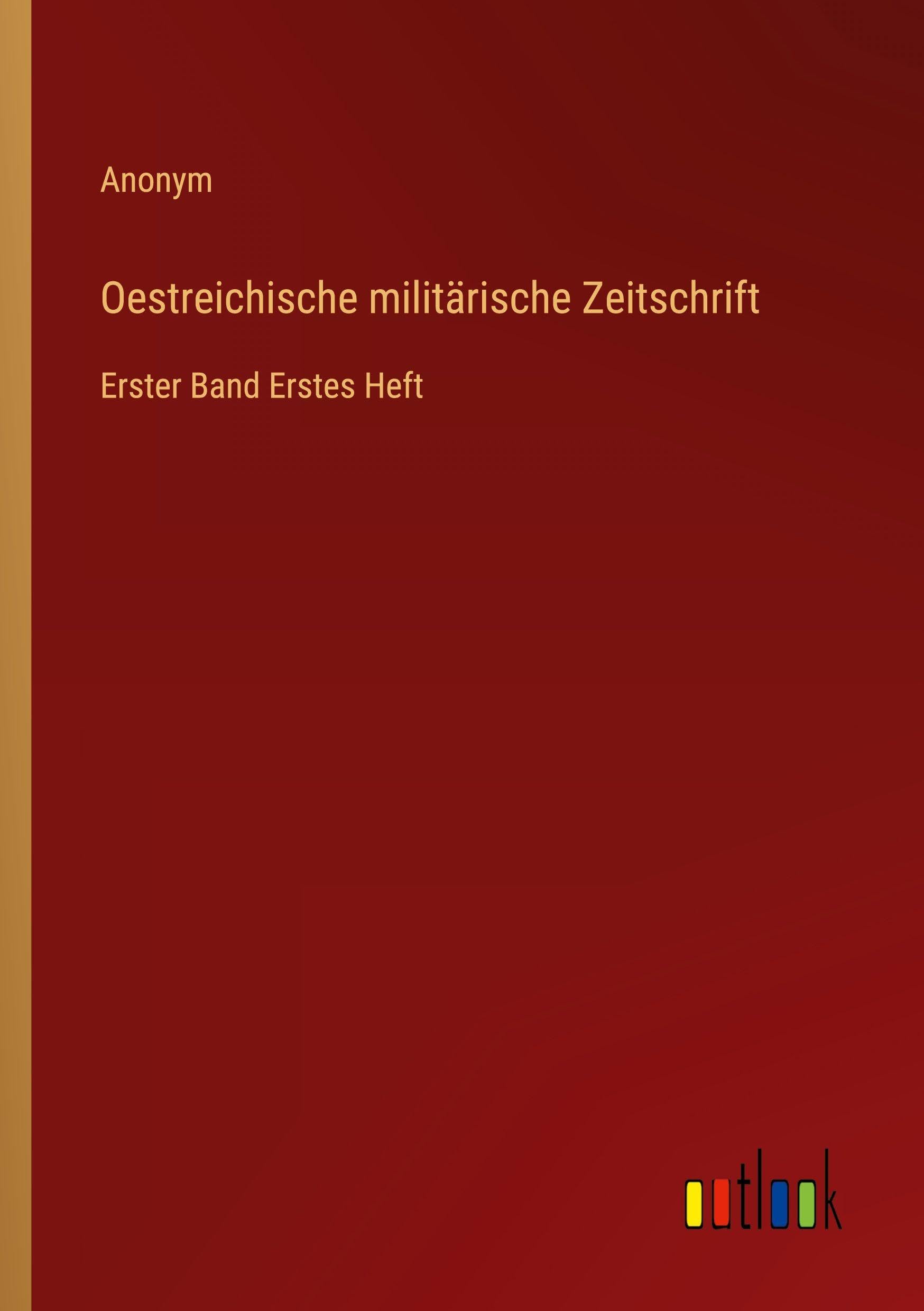 Oestreichische militärische Zeitschrift: Erster Band Erstes Heft
