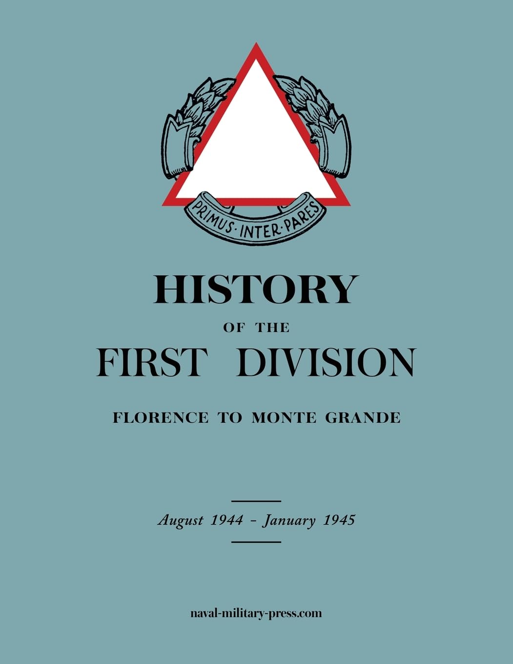 HISTORY OF THE FIRST DIVISION Florence to Monte Grande: August 1944-January 1945