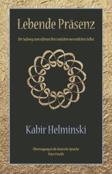 Lebende Präsenz: Der Sufiweg zum offenen Herz und dem wesentlichen Selbst