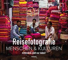 Reisefotografie: Menschen & Kulturen | mittendrin statt nur dabei!