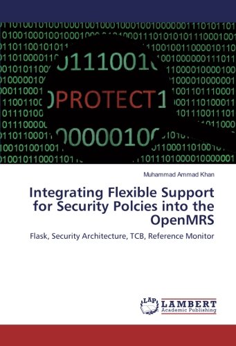 Integrating Flexible Support for Security Polcies into the OpenMRS: Flask, Security Architecture, TCB, Reference Monitor