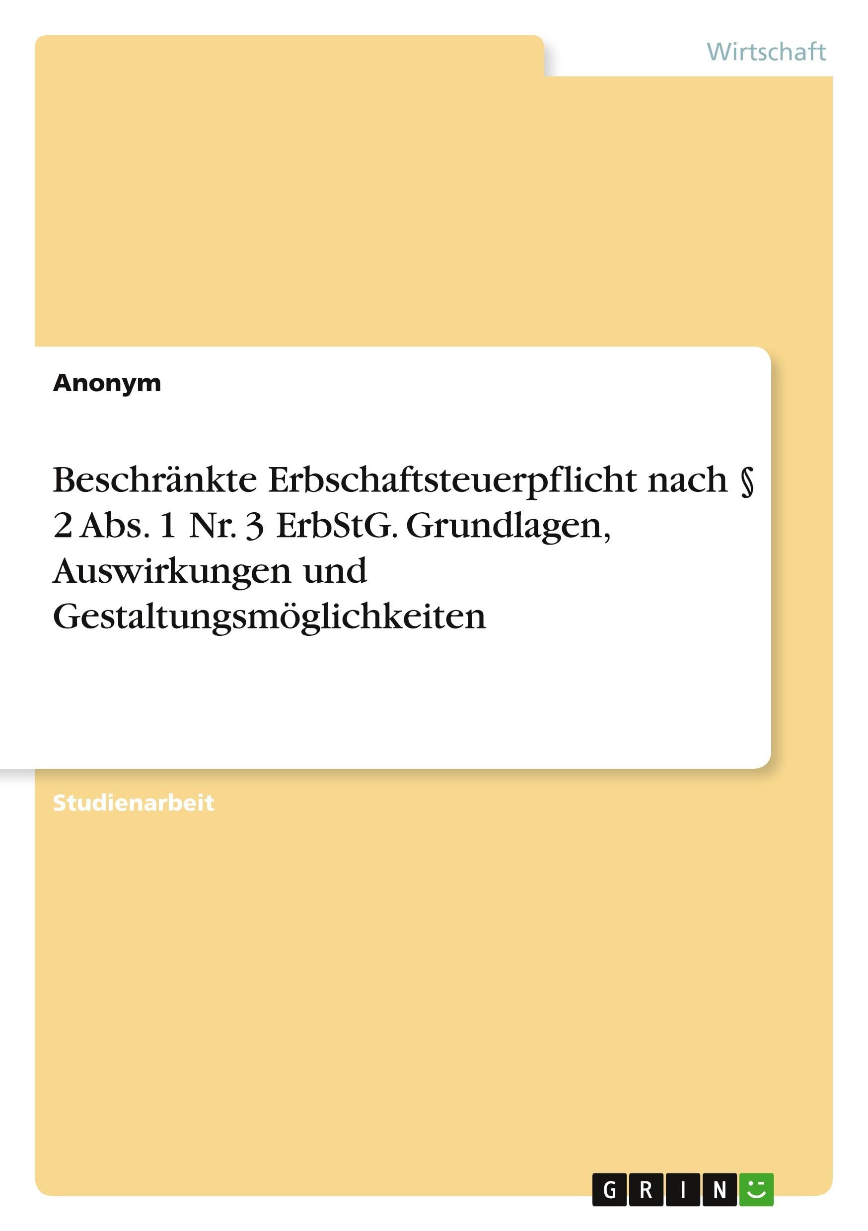 Beschränkte Erbschaftsteuerpflicht nach § 2 Abs. 1 Nr. 3 ErbStG. Grundlagen, Auswirkungen und Gestaltungsmöglichkeiten