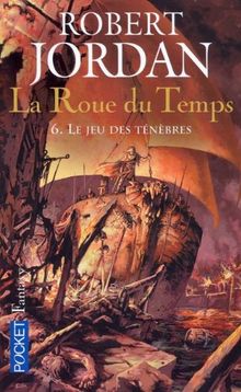 La roue du temps. Vol. 6. Le jeu des ténèbres