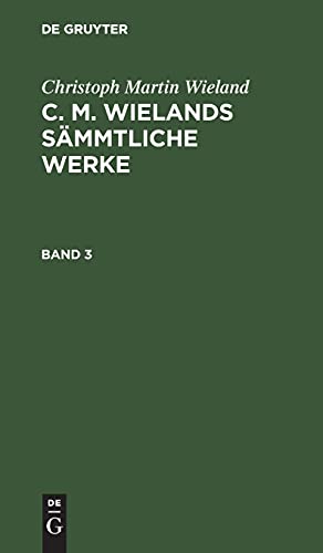 Christoph Martin Wieland: C. M. Wielands Sämmtliche Werke. Band 3: CMWSW-B, 3