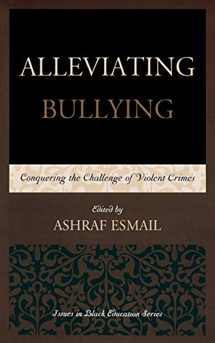Alleviating Bullying: Conquering the Challenge of Violent Crimes (Issues in Black Education)