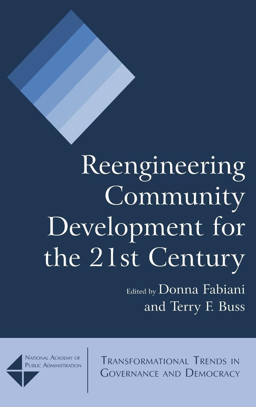 Reengineering Community Development for the 21st Century (Transformational Trends in Governance & Democracy)
