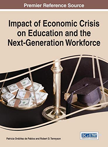 Impact of Economic Crisis on Education and the Next-Generation Workforce (Advances in Educational Marketing, Administration, and Leadership)