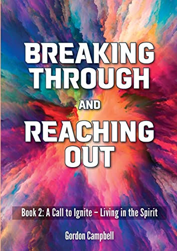 Breaking Through and Reaching Out: A Call to Ignite - Living in the Spirit (Book 2)