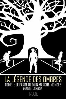 La Légende des Ombres - Tome 1 : Le Fardeau d'un Marche-Mondes - Partie 1 : Le Miroir