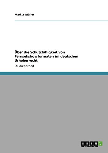 Über die Schutzfähigkeit von Fernsehshowformaten im deutschen Urheberrecht