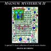Magnum Mysterium II: A Special 2 1/2 Hour Collection of Sacred Music Classics