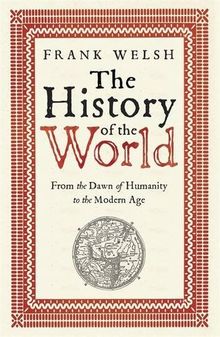 The History of the World: From the Dawn of Humanity to the Modern Age