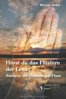 Hörst du das Flüstern der Lena?: Samara, die Heilerin am Fluss