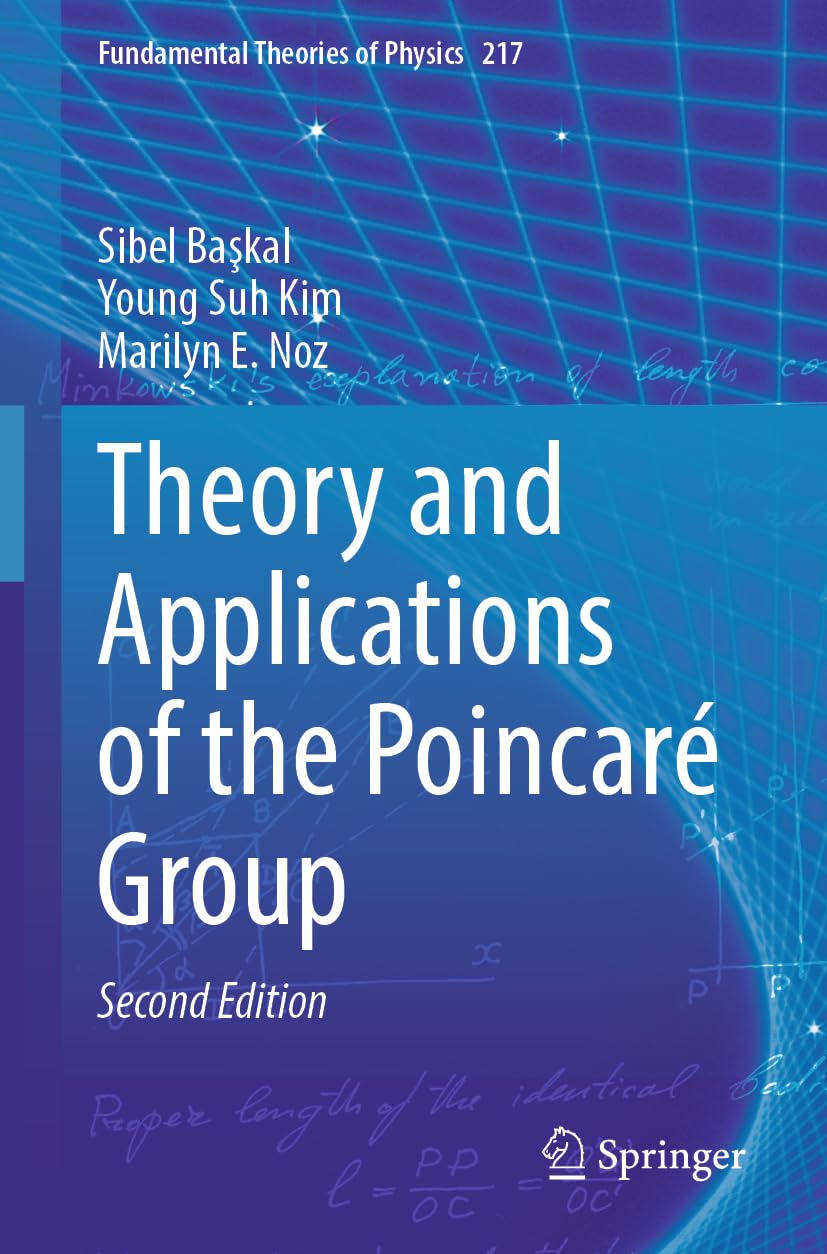 Theory and Applications of the Poincaré Group (Fundamental Theories of Physics, 217)
