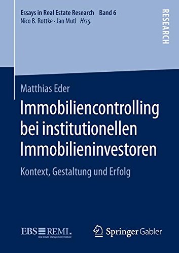 Immobiliencontrolling bei institutionellen Immobilieninvestoren: Kontext, Gestaltung und Erfolg (Essays in Real Estate Research)