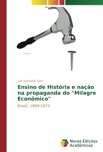 Ensino de História e nação na propaganda do Milagre Econômico: Brasil, 1969-1973