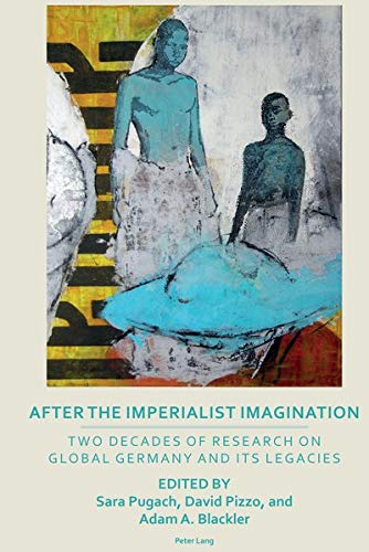 After the Imperialist Imagination: Two Decades of Research on Global Germany and Its Legacies (Transnational Cultures, Band 3)