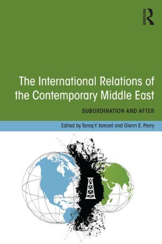 The International Relations of the Contemporary Middle East: Subordination and After