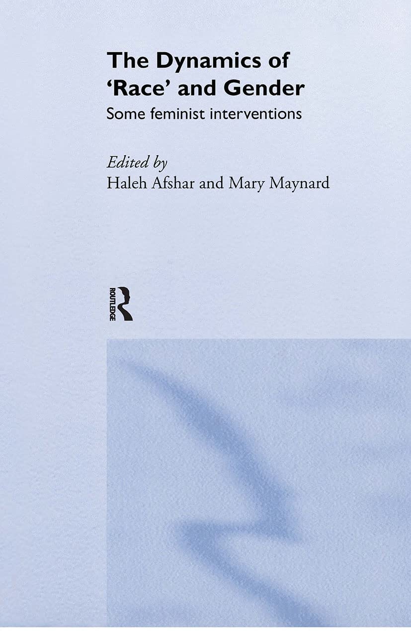 The Dynamics Of Race And Gender: Some Feminist Interventions (Feminist Perspectives on the Past and Present)