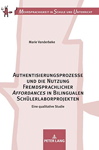 Authentisierungsprozesse und die Nutzung Fremdsprachlicher «Affordances» in Bilingualen Schülerlaborprojekten: Eine qualitative Studie (Mehrsprachigkeit in Schule und Unterricht, Band 17)