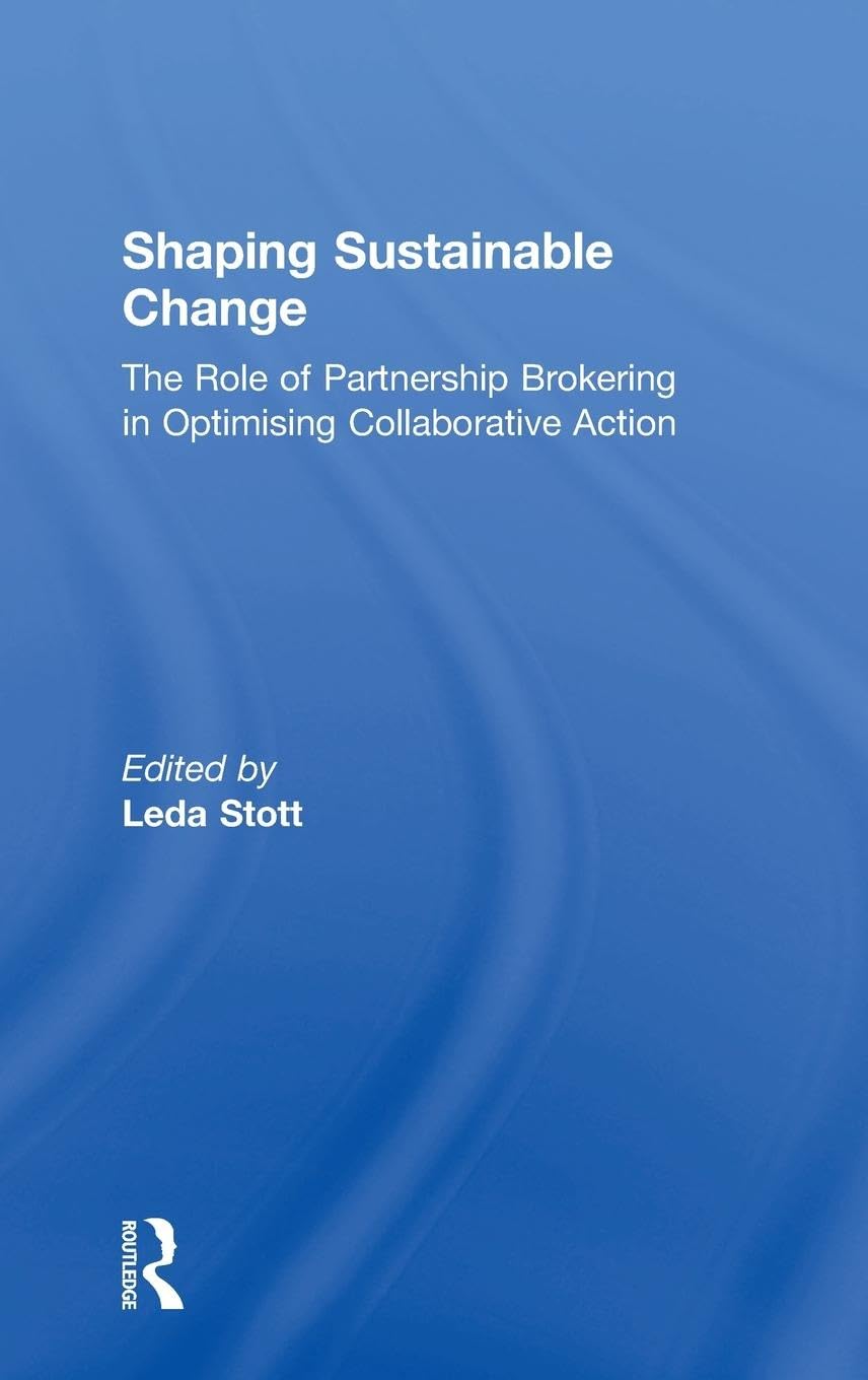 Shaping Sustainable Change: The Role of Partnership Brokering in Optimising Collaborative Action