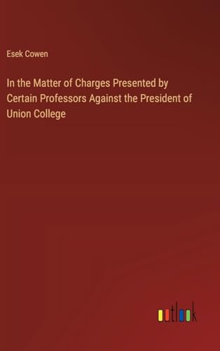 In the Matter of Charges Presented by Certain Professors Against the President of Union College