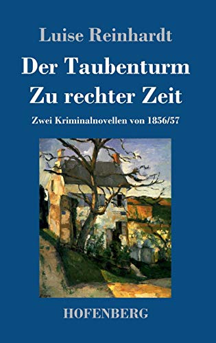Der Taubenturm / Zu rechter Zeit: Zwei Kriminalnovellen von 1856 und 1857