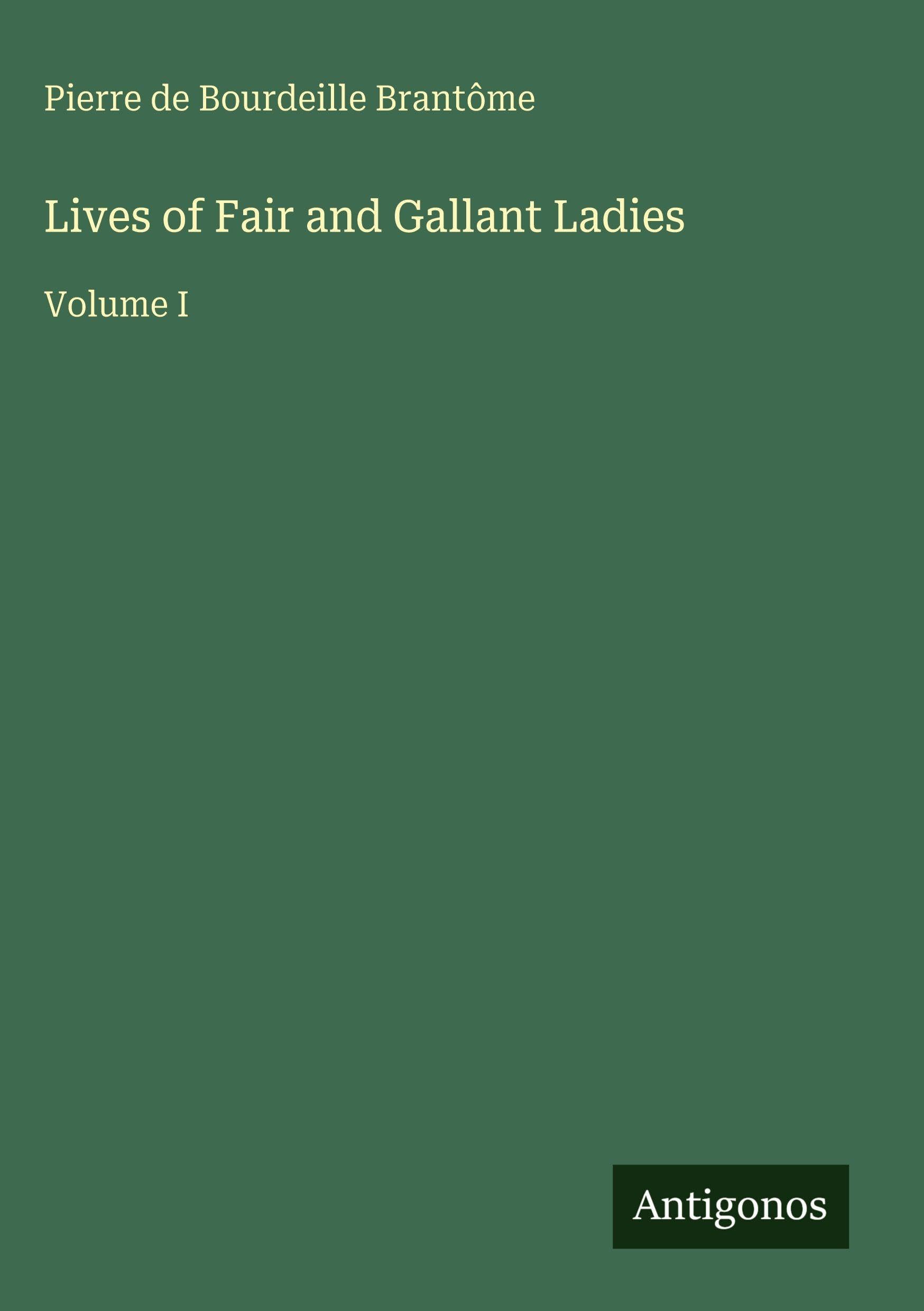 Lives of Fair and Gallant Ladies: Volume I