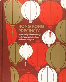 Hong Kong Precincts: A Curated Guide to the City's Best Shops, Eateries, Bars and Other Hangouts