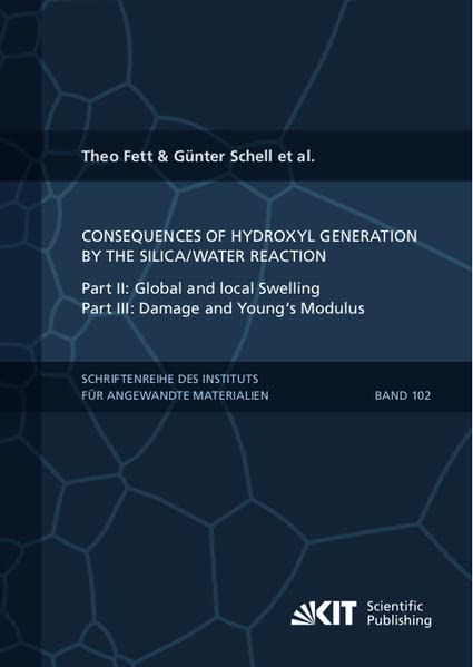 Consequences of hydroxyl generation by the silica/water reaction - Part II: Global and local Swelling - Part III: Damage and Young's Modulus ... Karlsruher Institut für Technologie)