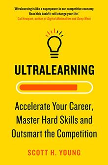 Ultralearning: Accelerate your Career, Master Hard Skills and Outsmart the Competition