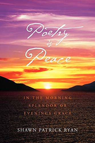 POETRY IS PEACE: IN THE MORNING SPLENDOR OR EVENINGS GRACE