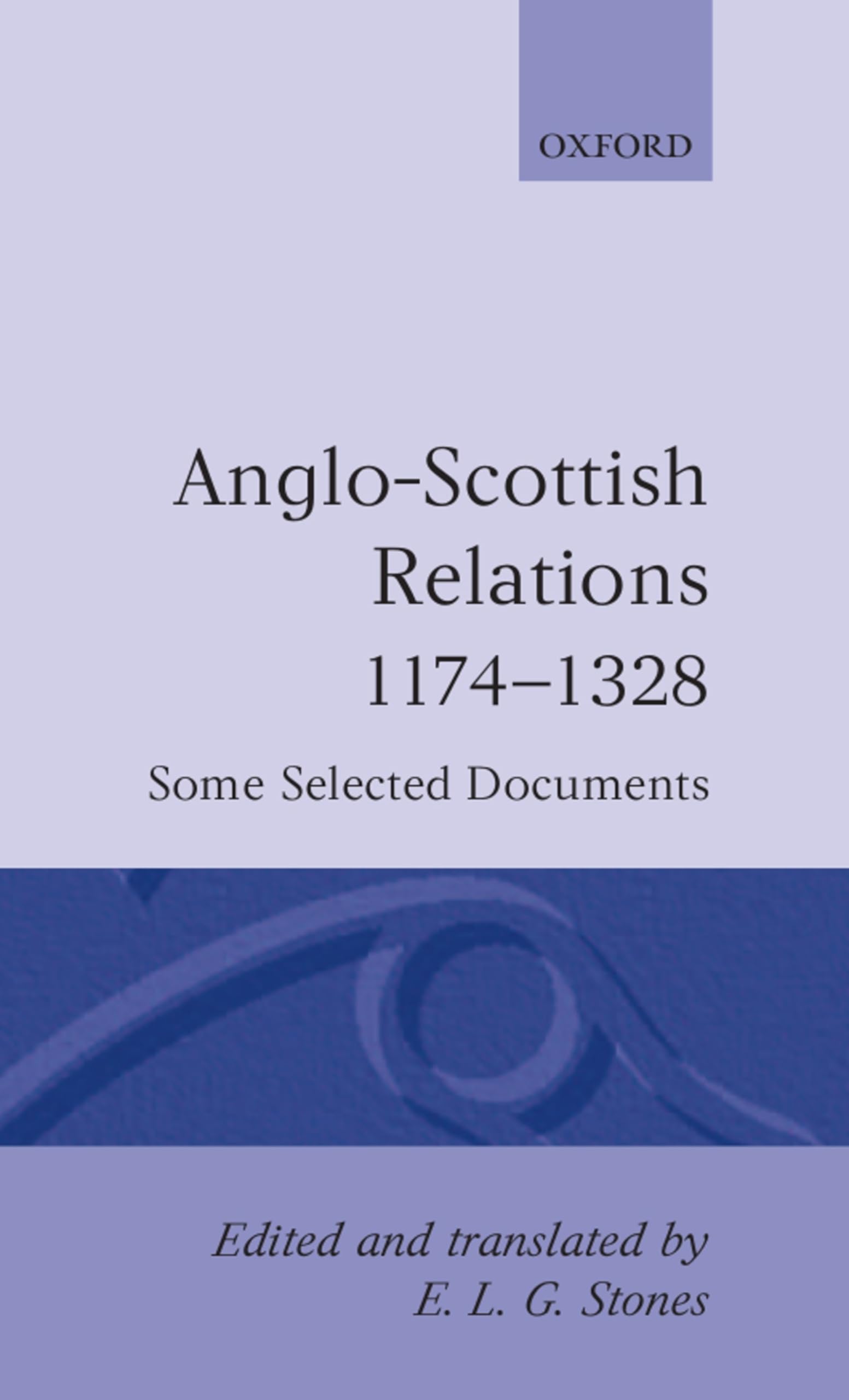 Anglo-Scottish Relations 1174-1328: Some Selected Documents (Oxford Medieval Texts)