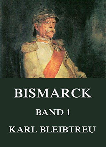 Bismarck - Ein Weltroman, Band 1: Band 1: Bismarcks Werden
