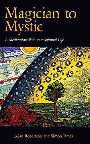 Brian Robertson Magician To Mystic, A Mediumistic Path To A Spiritual Life