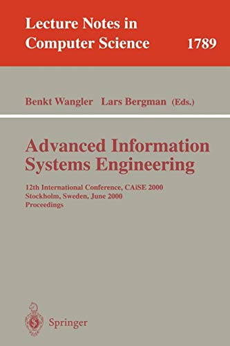 Advanced Information Systems Engineering: 12th International Conference, CAiSE 2000, Stockholm, Sweden, June 5-9, 2000 Proceedings (Lecture Notes in Computer Science (1789), Band 1789)