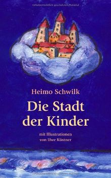 Die Stadt der Kinder: Mit Illustrationen von Uwe Küstner