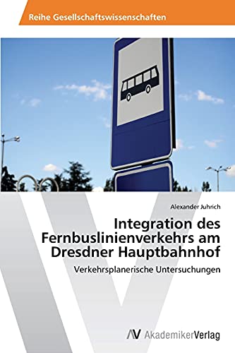 Integration des Fernbuslinienverkehrs am Dresdner Hauptbahnhof: Verkehrsplanerische Untersuchungen