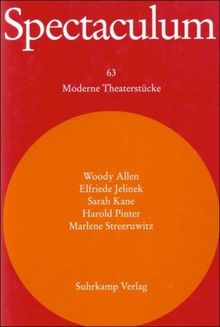 Spectaculum 63: Fünf moderne Theaterstücke: Woody Allen: Spiel's noch mal, Sam / Sarah Kane: Zerbombt / Elfriede Jelinek: Stecken, Stab und Stangl / ... / Marlene Streeruwitz: Bagnacavallo: Bd. 63