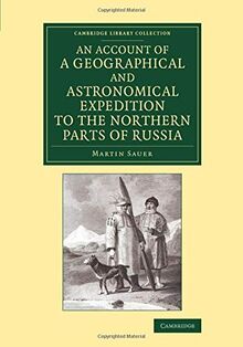 An Account of a Geographical and Astronomical Expedition to the Northern Parts of Russia (Cambridge Library Collection - Polar Exploration)