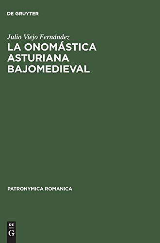 La onomástica asturiana bajomedieval: Nombres de persona y procedimientos denominativos en Asturias durante los siglos XIII al XV (Patronymica Romanica, 10, Band 10)