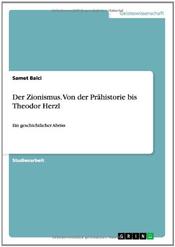Der Zionismus. Von der Prähistorie bis Theodor Herzl: Ein geschichtlicher Abriss