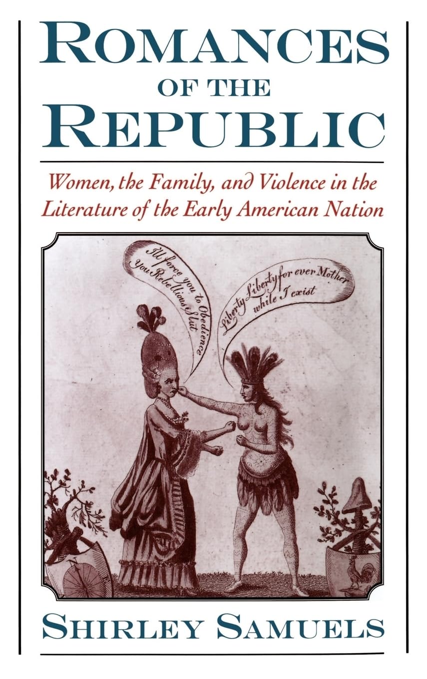 Romances of the Republic: Women, the Family, and Violence in the Literature of the Early American Nation